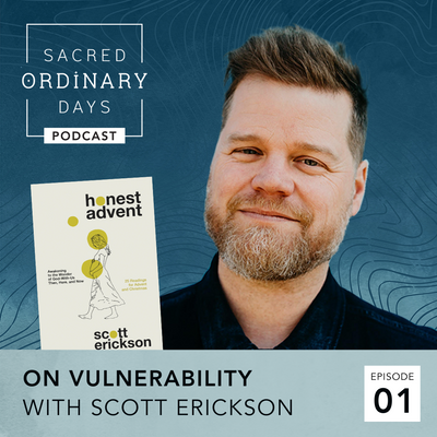 Episode 01 | On Vulnerability: Prayer, Art, and Parenthood with Scott Erickson